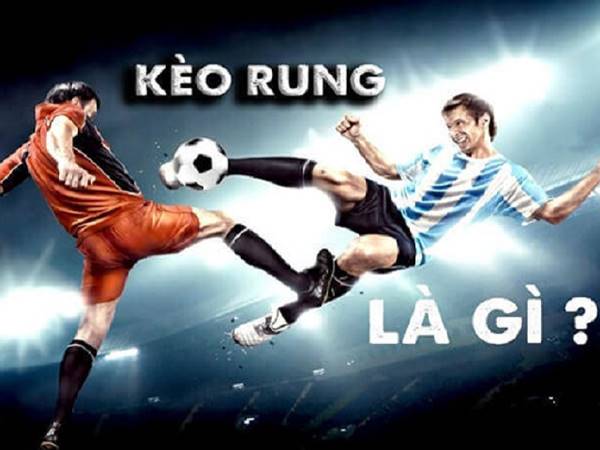 Kèo rung là gì? Cách đặt kèo rung chuẩn xác nhất